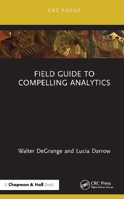 Field Guide to Compelling Analytics - Walter DeGrange,Lucia Darrow - cover
