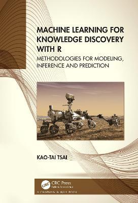 Machine Learning for Knowledge Discovery with R: Methodologies for Modeling, Inference and Prediction - Kao-Tai Tsai - cover