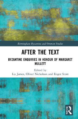 After the Text: Byzantine Enquiries in Honour of Margaret Mullett - cover