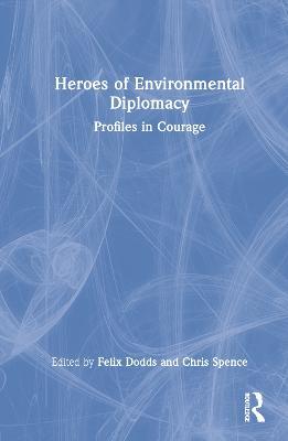 Heroes of Environmental Diplomacy: Profiles in Courage - cover