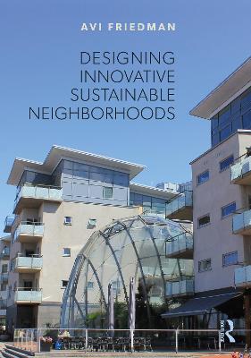 Designing Innovative Sustainable Neighborhoods - Avi Friedman - cover