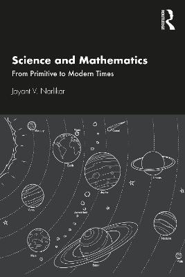 Science and Mathematics: From Primitive to Modern Times - Jayant V. Narlikar - cover
