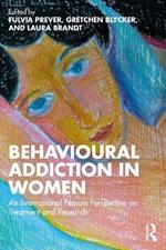 Behavioural Addiction in Women: An International Female Perspective on Treatment and Research