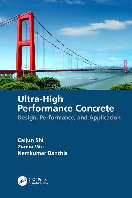 Ultra-High Performance Concrete: Design, Performance, and Application - Caijun Shi,Zemei Wu,Nemkumar Banthia - cover