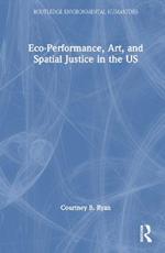 Eco-Performance, Art, and Spatial Justice in the US