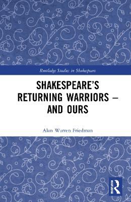 Shakespeare’s Returning Warriors – and Ours - Alan Warren Friedman - cover