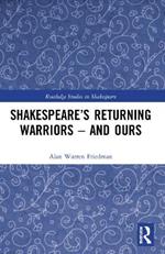 Shakespeare’s Returning Warriors – and Ours