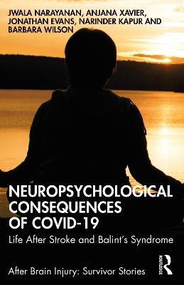 Neuropsychological Consequences of COVID-19: Life After Stroke and Balint's Syndrome - Jwala Narayanan,Anjana Xavier,Jonathan Evans - cover