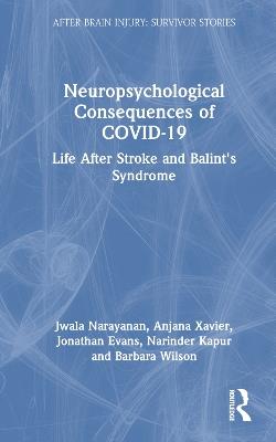 Neuropsychological Consequences of COVID-19: Life After Stroke and Balint's Syndrome - Jwala Narayanan,Anjana Xavier,Jonathan Evans - cover