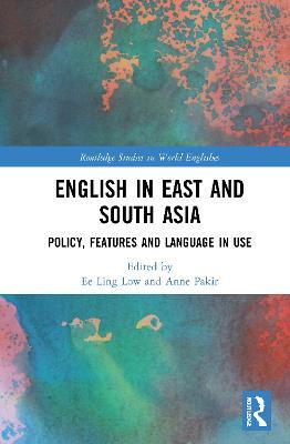 English in East and South Asia: Policy, Features and Language in Use - cover