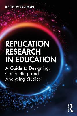 Replication Research in Education: A Guide to Designing, Conducting, and Analysing Studies - Keith Morrison - cover