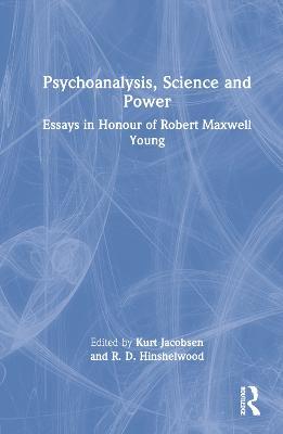 Psychoanalysis, Science and Power: Essays in Honour of Robert Maxwell Young - cover
