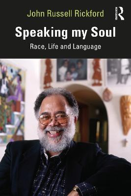 Speaking my Soul: Race, Life and Language - John Russell Rickford - cover