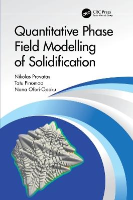 Quantitative Phase Field Modelling of Solidification - Nikolas Provatas,Tatu Pinomaa,Nana Ofori-Opoku - cover