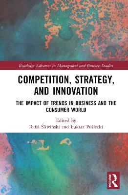 Competition, Strategy, and Innovation: The Impact of Trends in Business and the Consumer World - cover