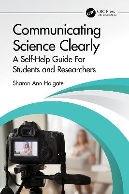 Communicating Science Clearly: A Self-Help Guide For Students and Researchers - Sharon Ann Holgate - cover