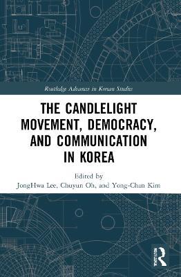 The Candlelight Movement, Democracy, and Communication in Korea - cover