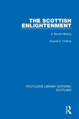 The Scottish Enlightenment: A Social History - Anand C. Chitnis - cover