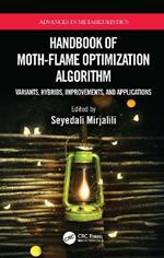 Handbook of Moth-Flame Optimization Algorithm: Variants, Hybrids, Improvements, and Applications