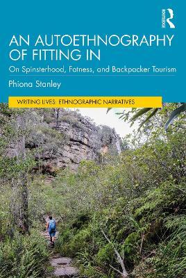 An Autoethnography of Fitting In: On Spinsterhood, Fatness, and Backpacker Tourism - Phiona Stanley - cover