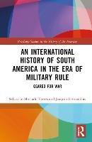 An International History of South America in the Era of Military Rule: Geared for War