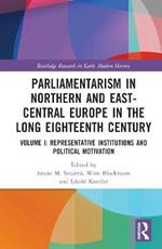 Parliamentarism in Northern and East-Central Europe in the Long Eighteenth Century: Volume I: Representative Institutions and Political Motivation