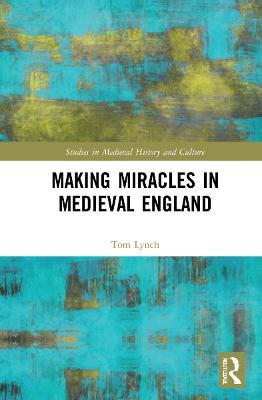 Making Miracles in Medieval England - Tom Lynch - cover