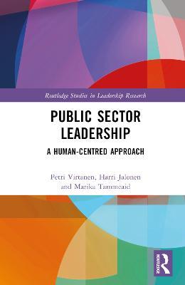 Public Sector Leadership: A Human-Centred Approach - Petri Virtanen,Harri Jalonen,Marika Tammeaid - cover
