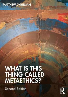What is this thing called Metaethics? - Matthew Chrisman - cover