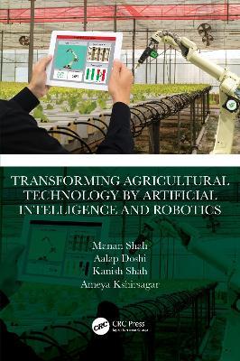 Transforming Agricultural Technology by Artificial Intelligence and Robotics - Manan Shah,Aalap Doshi,Kanish Shah - cover