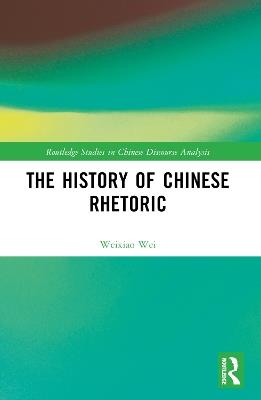 The History of Chinese Rhetoric - Weixiao Wei - cover