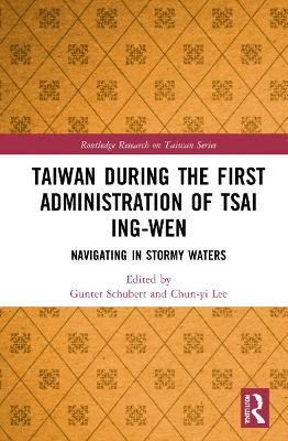 Taiwan During the First Administration of Tsai Ing-wen: Navigating in Stormy Waters - cover