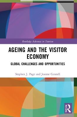 Ageing and the Visitor Economy: Global Challenges and Opportunities - Stephen J. Page,Joanne Connell - cover