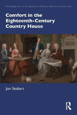 Comfort in the Eighteenth-Century Country House - Jon Stobart - cover