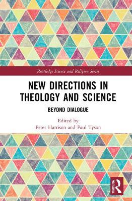 New Directions in Theology and Science: Beyond Dialogue - cover