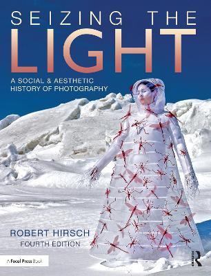 Seizing the Light: A Social & Aesthetic History of Photography - Robert Hirsch - cover