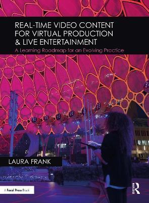 Real-Time Video Content for Virtual Production & Live Entertainment: A Learning Roadmap for an Evolving Practice - Laura Frank - cover