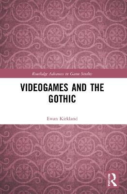 Videogames and the Gothic - Ewan Kirkland - cover