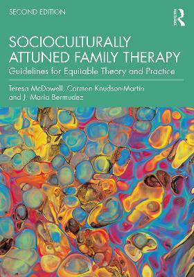 Socioculturally Attuned Family Therapy: Guidelines for Equitable Theory and Practice - Teresa McDowell,Carmen Knudson-Martin,J. Maria Bermudez - cover