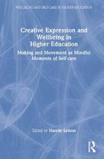 Creative Expression and Wellbeing in Higher Education: Making and Movement as Mindful Moments of Self-care