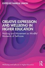 Creative Expression and Wellbeing in Higher Education: Making and Movement as Mindful Moments of Self-care