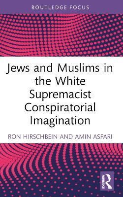 Jews and Muslims in the White Supremacist Conspiratorial Imagination - Ron Hirschbein,Amin Asfari - cover