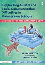 Supporting Autism and Social Communication Difficulties in Mainstream Schools: A Guidebook for ‘The Man-Eating Sofa’