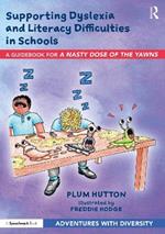 Supporting Dyslexia and Literacy Difficulties in Schools: A Guidebook for ‘A Nasty Dose of the Yawns’