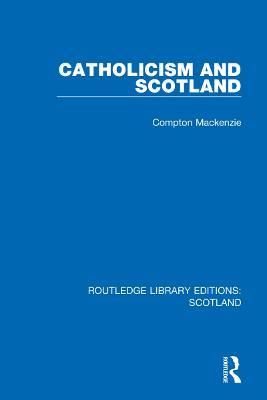 Catholicism and Scotland - Compton Mackenzie - cover