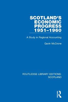 Scotland’s Economic Progress 1951-1960: A Study in Regional Accounting - Gavin McCrone - cover
