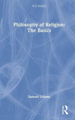 Philosophy of Religion: The Basics - Samuel Lebens - cover