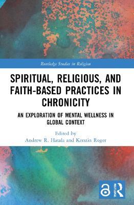 Spiritual, Religious, and Faith-Based Practices in Chronicity: An Exploration of Mental Wellness in Global Context - cover