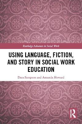 Using Language, Fiction, and Story in Social Work Education - Dara Sampson,Amanda Howard - cover