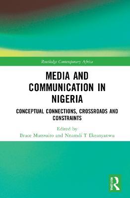 Media and Communication in Nigeria: Conceptual Connections, Crossroads and Constraints - cover